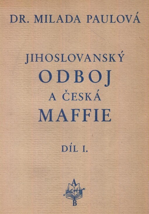 Jihoslovanský odboj a česká Maffie. Díl I.