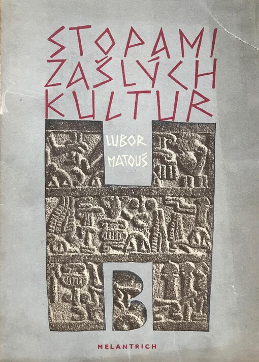 Stopami zašlých kultur :o práci profesora Bedřicha Hrozného