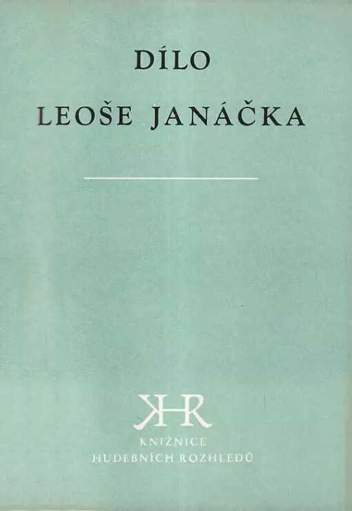 Dílo Leoše Janáčka :Abecední seznam Janáčkových skladeb a úprav : Bibliografie a diskografie