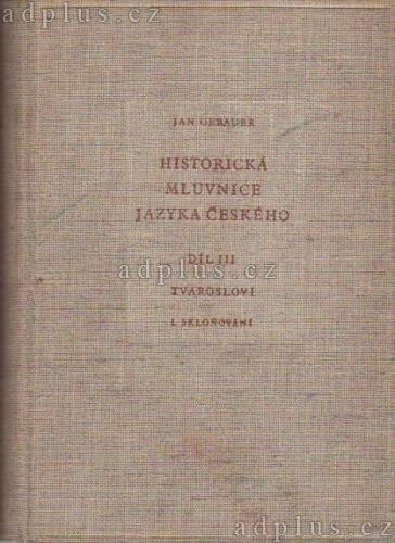 Historická mluvnice jazyka českého.Díl III,Tvarosloví.