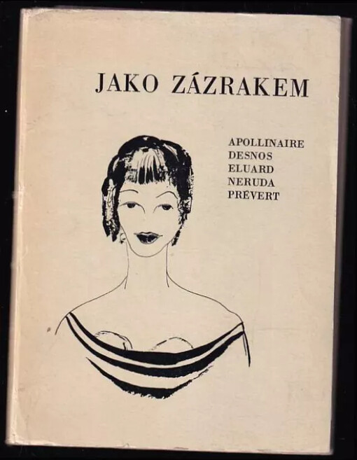Jako zázrakem :Apollinaire - Desnos - Eluard - Neruda - Prévert