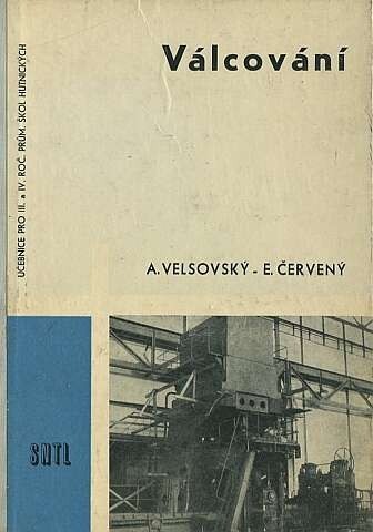 Válcování :Učební text pro 3. a 4. ročník prům. škol hutnických : Určeno stud. prům. škol a středním a nižším kádrům ve válcovnách