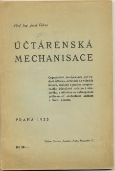 Účtárenská mechanisace :organisační předpoklady pro vedení účtáren, účtování na volných listech, základy a prakse propisovacího účetnictví ručního i strojového, s ohledem na zabezpečení průkaznosti obchodním knihám v řízení berním