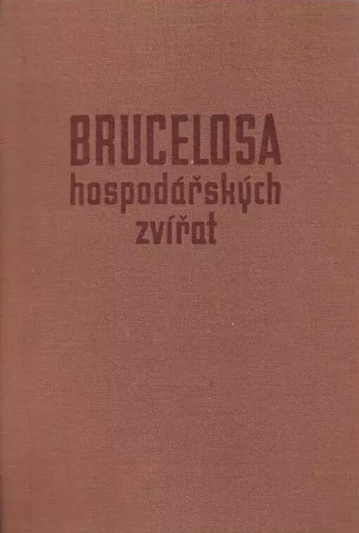 Brucelosa hospodářských zvířat :[Určeno] vet. lékařům a zootechnikům