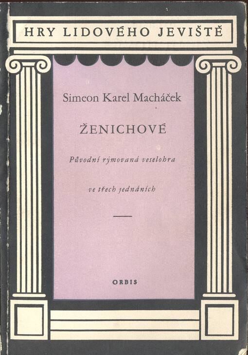 Ženichové :Pův. rýmovaná veselohra ve 3 jednáních