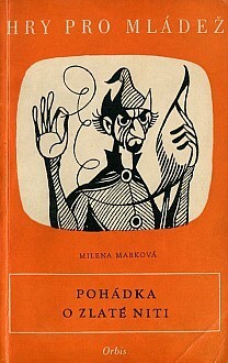 Pohádka o zlaté niti :hra pro děti o 4 dějstvích