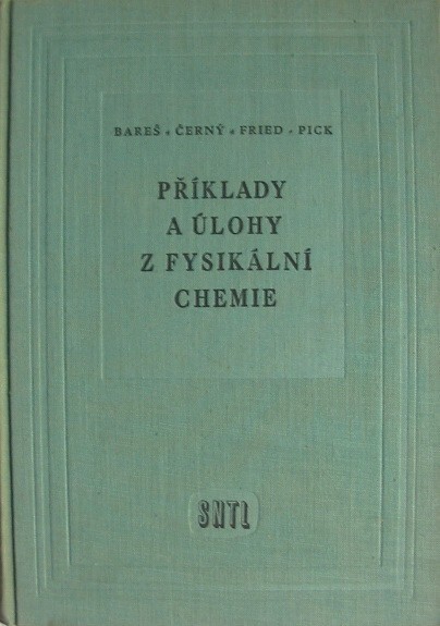 Příklady a úlohy z fysikální chemie : Celost. vysokoškolská příručka : Určeno technikům v chem. závodech i výzkum. ústavech.