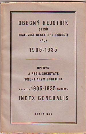 Obecný rejstřík spisů Královské české společnosti nauk 1905-1935 :1905-1935 = [Operum a Regia Societate Scientiarum Bohemica annis 1905-1935 editorum index generalis]