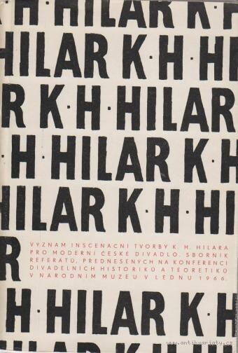 K.H. Hilar : význam inscenační tvorby K.H. Hilara pro moderní české divadlo : sborník referátů, přednesených na konferenci divadelních historiků a teoretiků v Národním muzeu