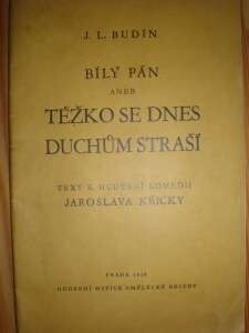 Bílý pán, aneb, Těžko se dnes duchům straší : hudební komedie o dvou dějstvích s předehrou a dohrou