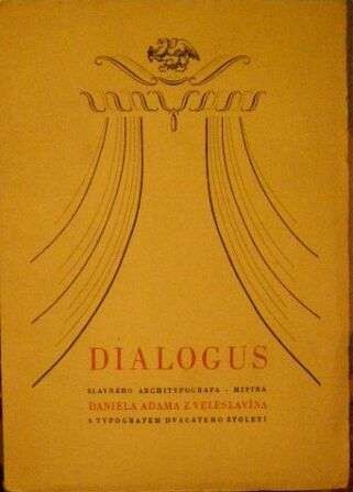 Dialogus slavného architypografa - Mistra Daniela Adama z Veleslavína s typografem dvacátého století