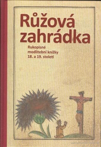 Růžová zahrádka: rukopisné modlitební knížky 18. a 19. století : sbírka Jana Poše