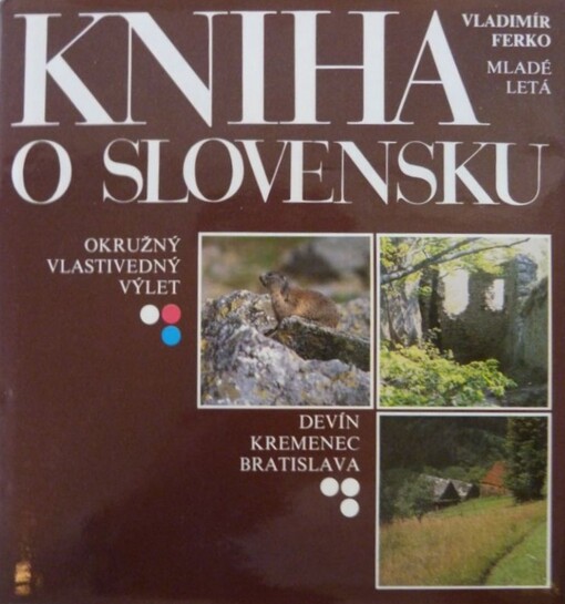 Kniha o Slovensku : okružný vlastivedný výlet : Devín - Kremenec - Bratislava.