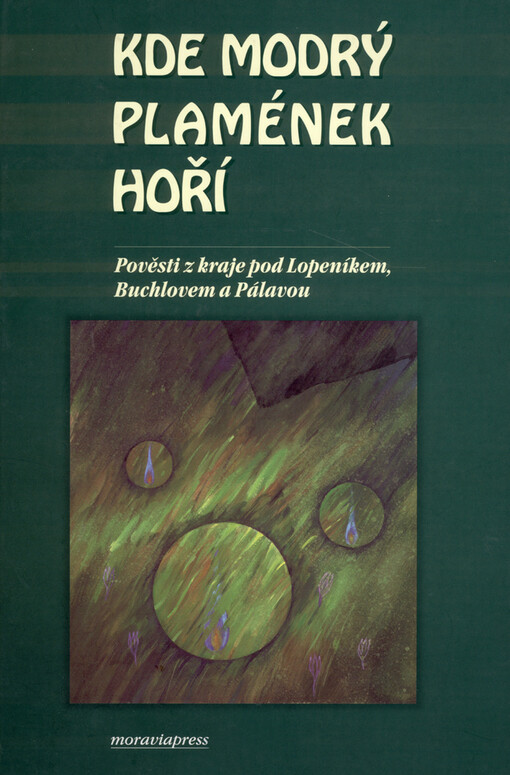 Kde modrý plamének hoří: pověsti z kraje pod Lopeníkem, Buchlovem a Pálavou