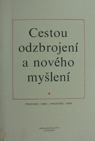 Cestou odzbrojení a nového myšlení : prosinec 1986 - prosince 1988 : sborník projevů, rozhovorů a statí M. Gorbačeva a vybraných dokumentů