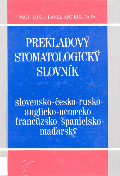 Prekladový stomatologický slovník : slovensko-česko-rusko-anglicko-nemecko-francúzsko-španielsko-maďarský