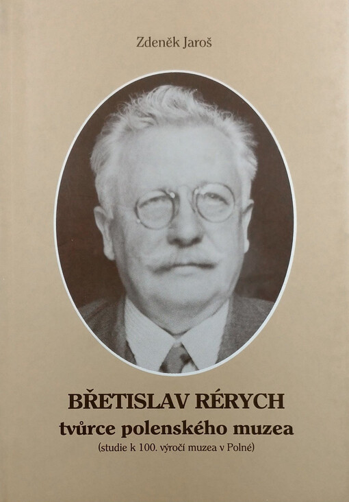 Břetislav Rérych - tvůrce polenského muzea: studie k 100. výročí muzea v Polné