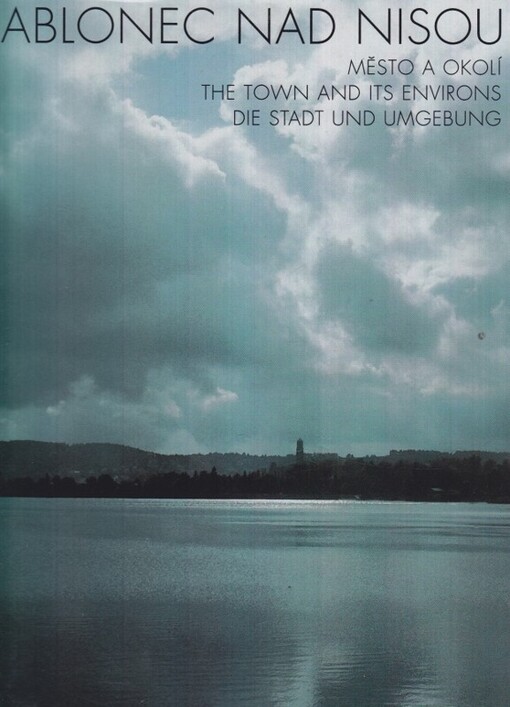Jablonec nad Nisou :město a okolí = The town and its environs = Die Stadt und die Umgebung