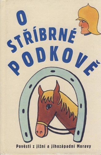 O stříbrné podkově : pověsti z jižní a jihozápadní Moravy, Vyd. 2., upr.