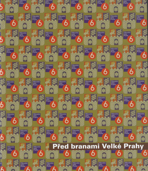 Před branami Velké Prahy : [obrazový průvodce územím Prahy 6 před rokem 1920