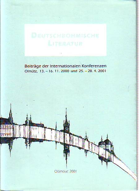 Deutschböhmische Literatur: Beiträge der internationalen Konferenzen, Olmütz, 13.-16.11.2000 und 25.-28.4.2001