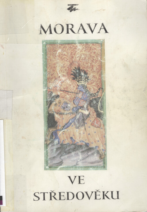 Morava ve středověku :sborník příspěvků proslovených ve dnech 7. ledna až 25. března 1998 v rámci přednáškového cyklu Moravského zemského muzea v Brně