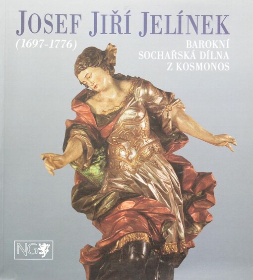 Josef Jiří Jelínek (1697-1776) : barokní sochařská dílna z Kosmonos : [katalog k výstavě, Praha 24.10.1997-15.2.1998