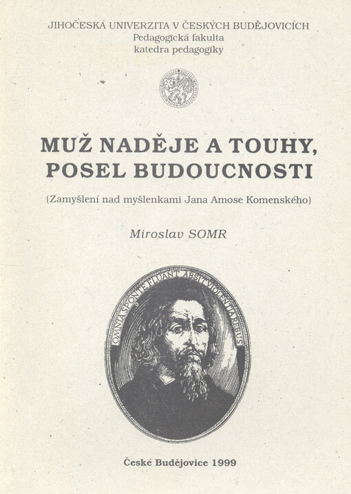 Muž naděje a touhy, posel budoucnosti : (zamyšlení nad myšlenkami Jana Amose Komenského)
