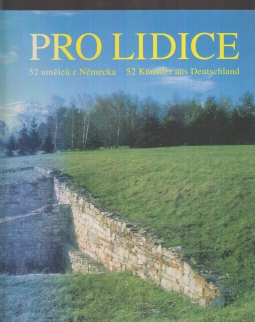 Pro Lidice : 52 umělců z Německa = Pro Lidice : 52 Künstler aus Deutschland : [katalog výstavy], Praha 9.3.-6.4.1997