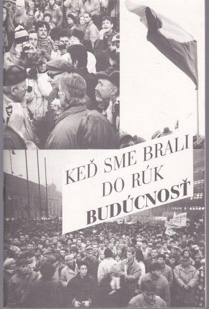 Keď sme brali do rúk budúcnosť : dni, dokumenty, doslov