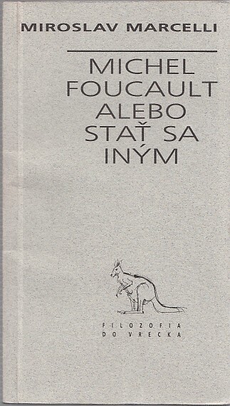 Michel Foucault, alebo, Stať sa iným.