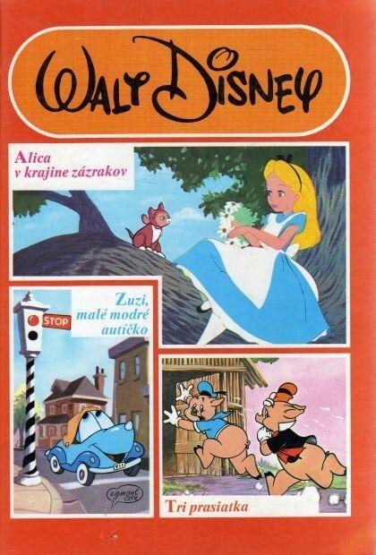 Alica v krajine zázrakov : Tri prasiatka ; Zuzi, malé modré autíčko.