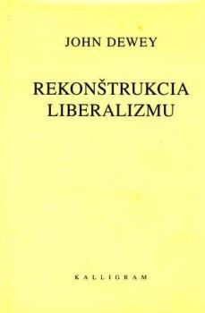Rekonštrukcia liberalizmu : z politickej filozofie klasického pragmatizmu