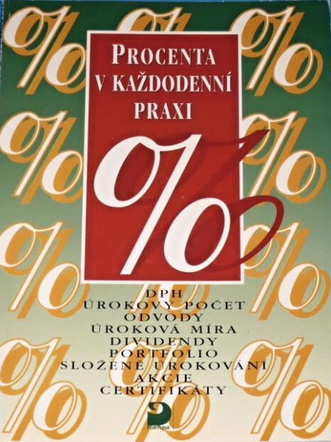 Procenta v každodenní praxi : opakovací učebnice pro střední školy a vyšší ročníky základních škol