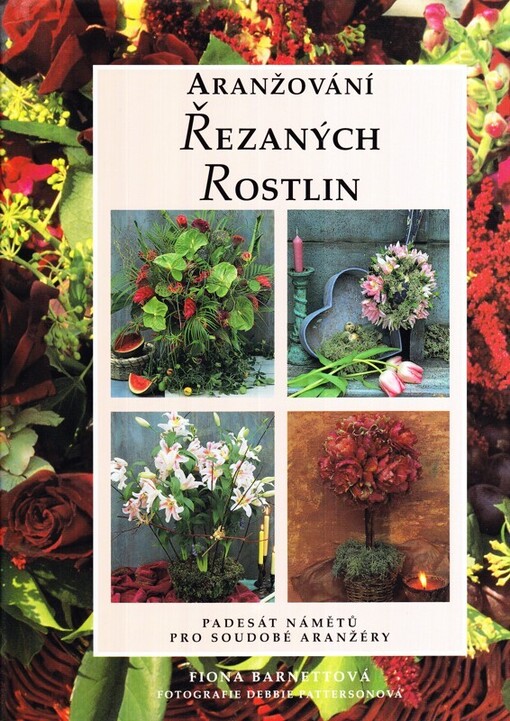 Aranžování řezaných rostlin : padesát námětů pro soudobé aranžéry