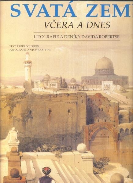 Svatá země včera a dnes : litografie a deníky Davida Robertse