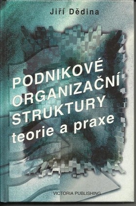 Podnikové organizační struktury : teorie a praxe