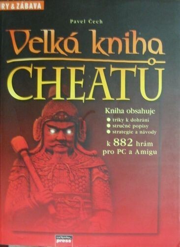 Velká kniha cheatů : triky k dohrání, stručné popisy, strategie a návody k 882 hrám pro PC a Amigu