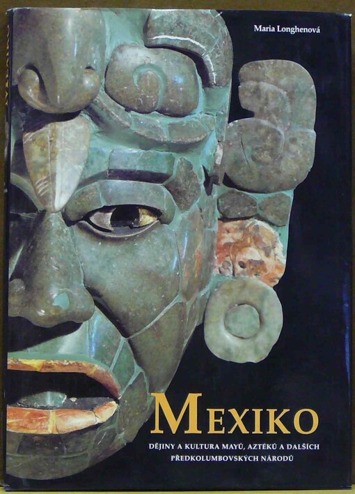 Mexiko: dějiny a kultura Mayů, Aztéků a dalších předkolumbovských národů