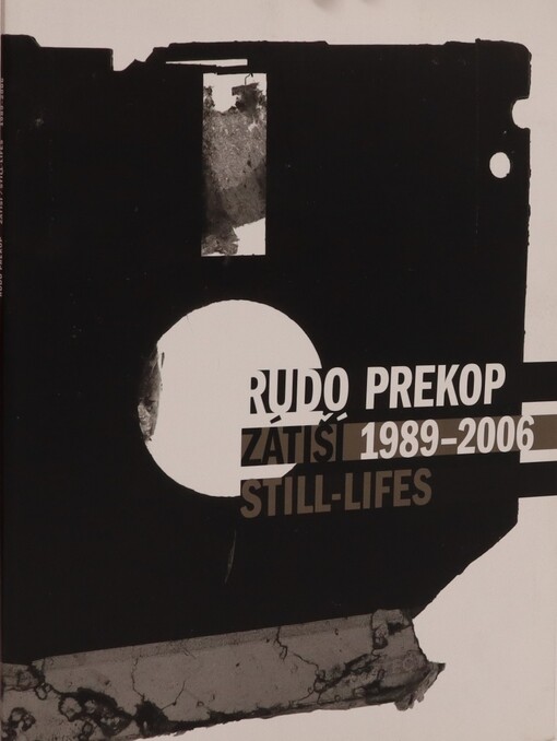 Rudo Prekop: zátiší 1989-2006 : pocty, pomníky, květiny a hrdinové = still-lifes : homages, monuments, flowers and heroes