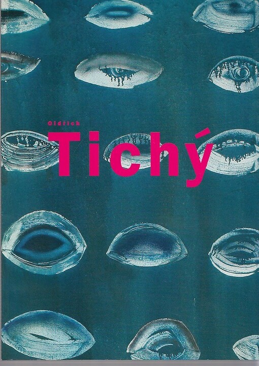 Oldřich Tichý : retrospektiva : Dům umění ve Zlíně, 3. října - 3. prosince 2006 = retrospective : Zlín House of Arts, 3 October - 3 December 2006