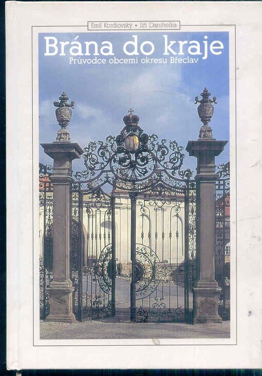 Brána do kraje: průvodce obcemi okresu Břeclav