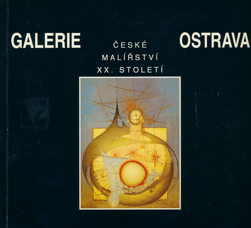 České malířství XX. století: v Galerii výtvarného umění v Ostravě