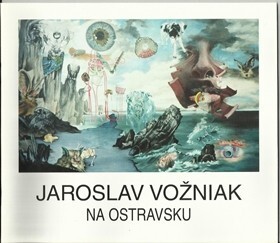 Jaroslav Vožniak na Ostravsku : [katalog výstavy], Ostrava červen 1995