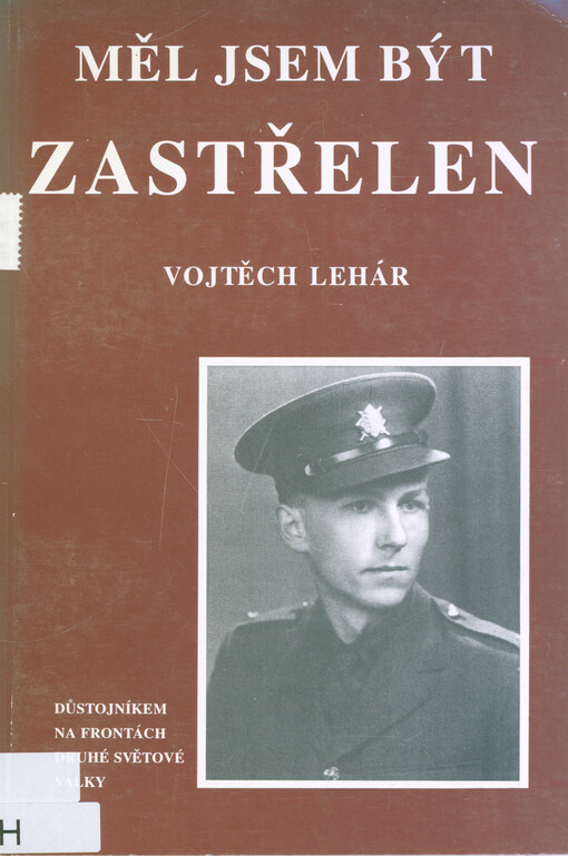 Měl jsem být zastřelen : (na frontách druhé světové války)