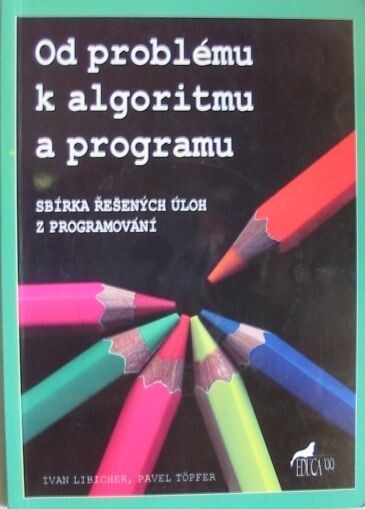Od problému k algoritmu a programu : sbírka řešených úloh z programování