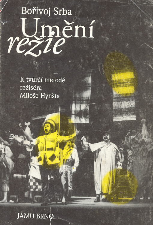 Umění režie : k tvůrčí metodě režiséra Miloše Hynšta : tři teatrologické studie