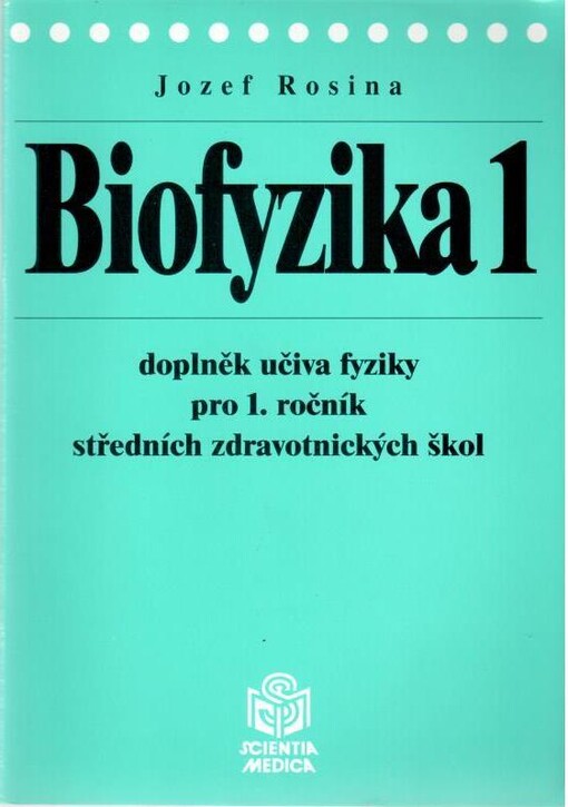 Biofyzika : doplněk učiva fyziky pro 1. ročník středních zdravotnických škol