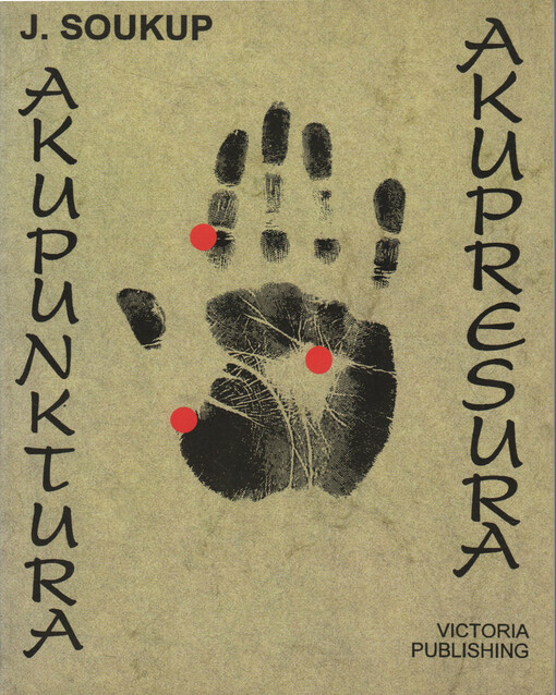 Akupunktura - akupresura a některé jiné méně známé techniky v neodkladné péči, aneb, Jednoduché, jednobodové akupunkturní - akupresurní a jiné doplňky jednotných postupů poskytování odborné první pomoci