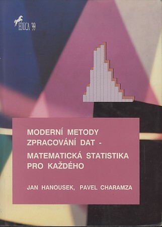 Moderní metody zpracování dat : matematická statistika pro každého